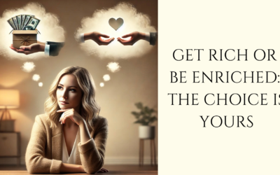 Get Rich or Be Enriched: The Choice is Yours